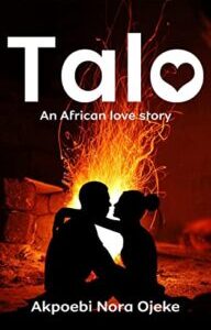 TALO An African Love Story by Akpoebi Nora Ojeke