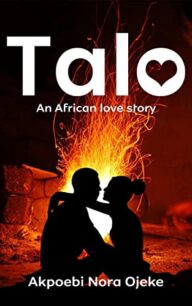 TALO TALO An African Love Story by Akpoebi Nora Ojeke