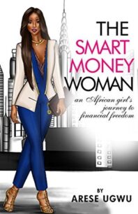 THE SMART MONEY WOMAN The Smart Money Woman by Arese Ugwu