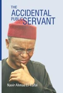 The Accidental Public Servant The Accidental Public Servant by Nasir Ahmed El-Rufai