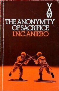 The Anonymity of Sacrifice The Anonymity of Sacrifice by I.N.C. Aniebo