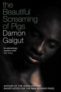 The Beautiful Screaming of Pigs by Galgut Damon