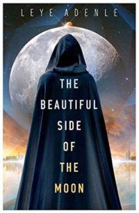 The Beautiful Side of the Moon by Leye Adenle The Beautiful Side of the Moon by Leye Adenle