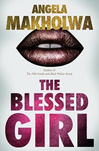 The Blessed Girl The Blessed Girl by Angela Makholwa