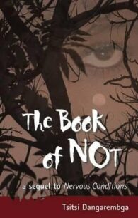 The Book of Not The Book of Not (Nervous Conditions 2) by Tsitsi Dangarembga