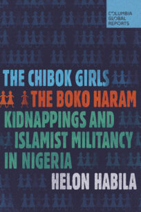 The Chibok Girls The Chibok Girls - The Boko Haram Kidnappings and Islamist Militancy in Nigeria by Helon Habila