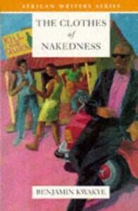 The Clothes of Nakedness The Clothes of Nakedness by Benjamin Kwakye