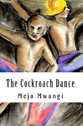 The Cockroach Dance The Cockroach Dance by Meja Mwangi