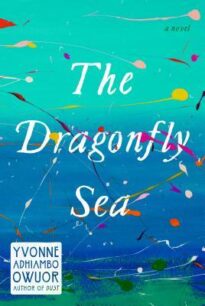 The Dragonfly Sea The Dragonfly Sea by Yvonne Adhiambo Owuor