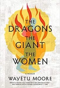 The Dragons, the Giant, the Women The Dragons, the Giant, the Women: A Memoir by Wayétu Moore
