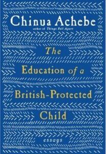 The Education of a British-Protected Child: Essays by Chinua Achebe