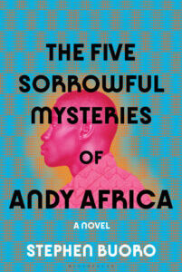 The Five Sorrowful Mysteries of Andy The Five Sorrowful Mysteries of Andy Africa by Stephen Buoro