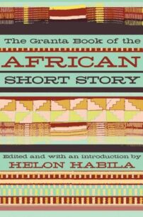 The Granta Book of the African Short Story The Granta Book of the African Short Story by Helon Habila