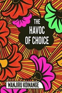 The Havoc of Choice The Havoc of Choice by Wanjiru Koinange