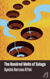 The Hundred Wells of Salaga by Ayesha Harruna Attah
