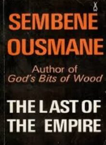 The Last of the Empire: A Senegalese Novel by Ousmane Sembène