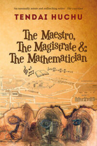 The Maestro, the Magistrate and the Mathematician by Tendai Huchu