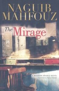 The Mirage The Mirage: A Modern Arabic Novel by Naguib Mahfouz