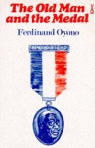 The Old Man and the Medal by Ferdinand Oyono The Old Man and the Medal by Ferdinand Oyono