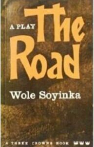 The Road by Wole Soyinka The Road by Wole Soyinka