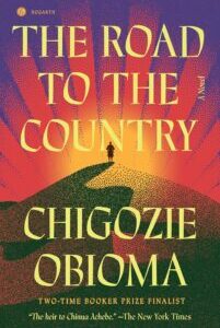 The Road to the Country The Road to the Country by Chigozie Obioma