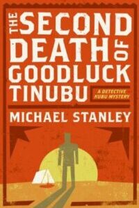 The Second Death of Goodluck Tinubu The Second Death Of Goodluck Tinubu (Detective Kubu 2) by Michael Stanley