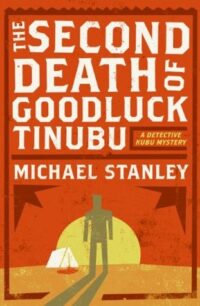 The Second Death of Goodluck Tinubu The Second Death Of Goodluck Tinubu (Detective Kubu 2) by Michael Stanley
