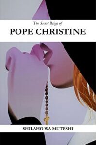 The Secret Reign of Pope Christine by Shilaho Wa Muteshi