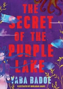 The Secret of the Purple Lake The Secret of the Purple Lake by Yaba Badoe