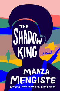 The Shadow King The Shadow King by Maaza Mengiste