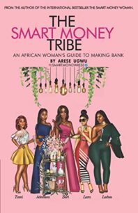 The Smart Money Tribe The Smart Money Tribe: An African Woman's Guide to Making Bank by Arese Ugwu