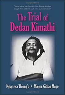 The Trial of Dedan Kimathi by Ngũgĩ wa Thiong’o and Micere Githae Mugo