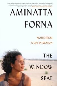 The Window Seat - Notes from a Life in Motion by Aminatta Forna