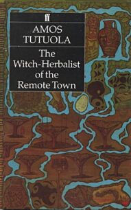The Witch-Herbalist of the Remote Town The Witch-Herbalist of the Remote Town by Amos Tutuola