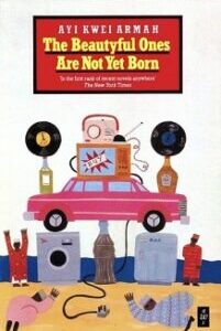 The Beautyful Ones Are Not Yet Born by Ayi Kwei Armah