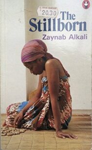 The stillborn The Stillborn by Zaynab Alkali