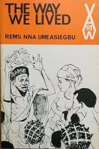 Way We Lived, Ibo Customs and Stories by Rems Nna Umeasiegbu