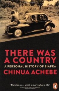 There Was a Country_ A Personal History of Biafra There Was a Country: A Personal History of Biafra