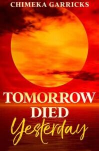 Tomorrow Died Yesterday by Chimeka Garricks