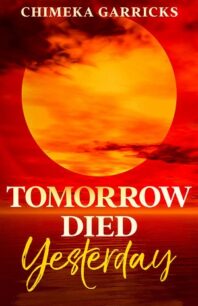 Tomorrow Died Yesterday by Chimeka Garricks