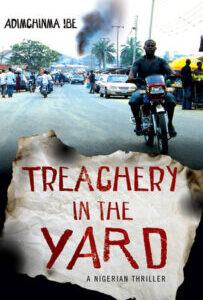 Treachery in the Yard Treachery in the Yard by Adimchinma Ibe