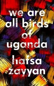 We Are All Birds of Uganda by Hafsa Zayyan