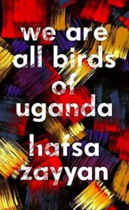 We Are All Birds of Uganda by Hafsa Zayyan