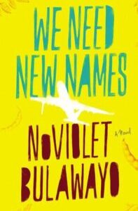 We Need New Names_ A Novel We Need New Names by NoViolet Bulawayo