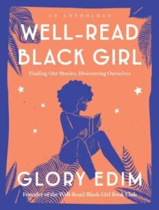 Well Read Black Girl: Finding Our Stories, Discovering Ourselves by Glory Edim