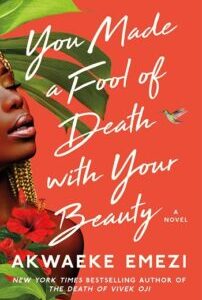 You Made a Fool of Death with Your Beauty You Made a Fool of Death with Your Beauty by Akwaeke Emezi