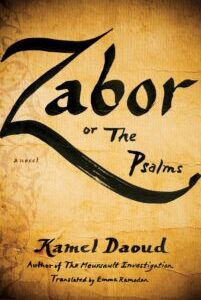 Zabor or the Psalms Zabor or The Psalms A Novel by Kamel Daoud