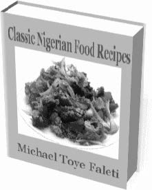 CLASSIC NIGERIAN FOOD RECIPES Classic Nigerian Food Recipes by Michael Toye Faleti