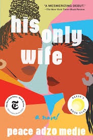 His Only Wife His Only Wife by Peace Adzo Medie