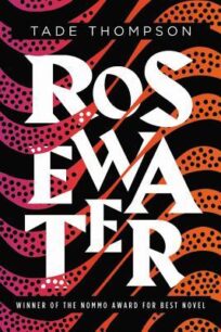 Rosewater (The Wormwood Trilogy 1) by Tade Thompson